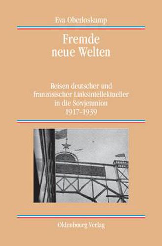 Cover image for Fremde Neue Welten: Reisen Deutscher Und Franzoesischer Linksintellektueller in Die Sowjetunion 1917-1939