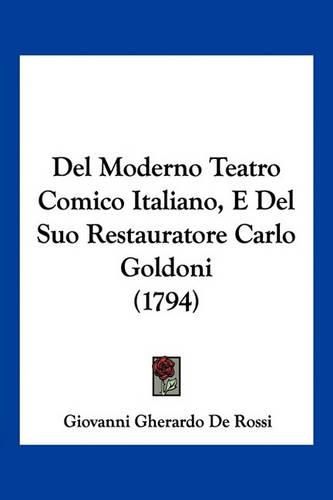 Cover image for del Moderno Teatro Comico Italiano, E del Suo Restauratore Carlo Goldoni (1794)