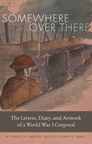 Cover image for Somewhere Over There: The Letters, Diary, and Artwork of a World War I Corporal