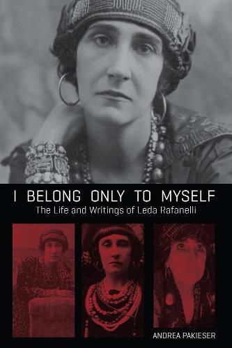 Cover image for I Belong Only To Myself: The Life and Writings of Leda Rafanelli