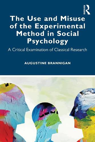 Cover image for The Use and Misuse of the Experimental Method in Social Psychology: A Critical Examination of Classical Research