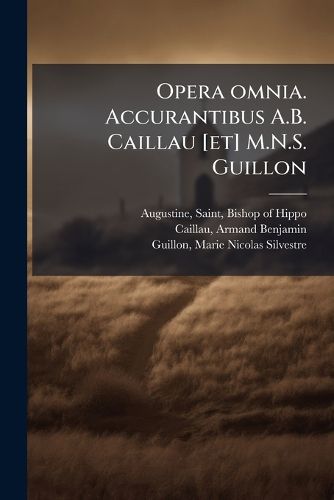 Cover image for Opera Omnia. Accurantibus A.B. Caillau [Et] M.N.S. Guillon