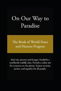 Cover image for On Our Way to Paradise: The Book of World Peace and Human Progress