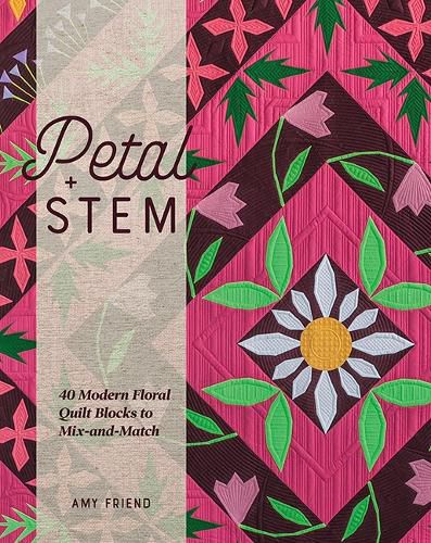 Cover image for Petal and Stem: 40 Modern Floral Quilt Blocks to Mix-and-Match