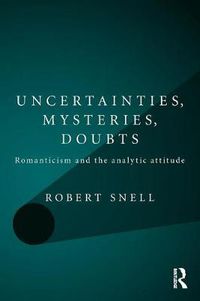 Cover image for Uncertainties, Mysteries, Doubts: Romanticism and the analytic attitude