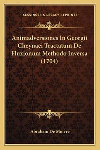 Cover image for Animadversiones in Georgii Cheynaei Tractatum de Fluxionum Methodo Inversa (1704)