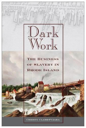 Cover image for Dark Work: The Business of Slavery in Rhode Island