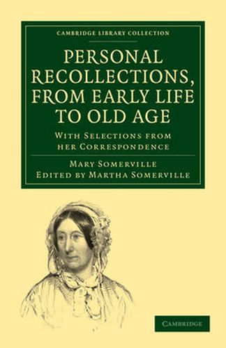 Personal Recollections, from Early Life to Old Age: With Selections from her Correspondence