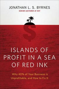 Cover image for Islands of Profit in a Sea of Red Ink: Why 40 Percent of Your Business Is Unprofitable and How to Fix It