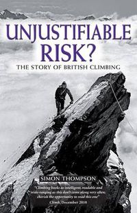 Cover image for Unjustifiable Risk?: The Story of British Climbing