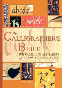 Cover image for The Calligrapher's Bible: 100 Complete Alphabets and How to Draw Them