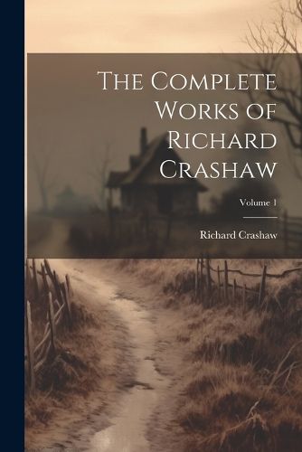 The Complete Works of Richard Crashaw; Volume 1