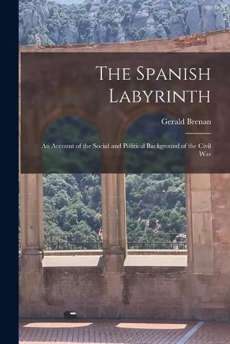 The Spanish Labyrinth: an Account of the Social and Political Background of the Civil War