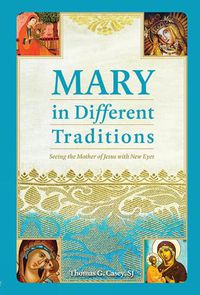 Cover image for Mary in Different Traditions: Seeing the Mother of Jesus with New Eyes