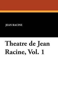 Cover image for Theatre de Jean Racine, Vol. 1