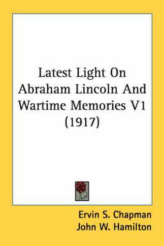 Cover image for Latest Light on Abraham Lincoln and Wartime Memories V1 (1917)