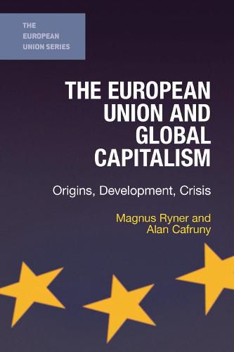 Cover image for The European Union and Global Capitalism: Origins, Development, Crisis