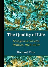 Cover image for The Quality of Life: Essays on Cultural Politics, 1978-2018