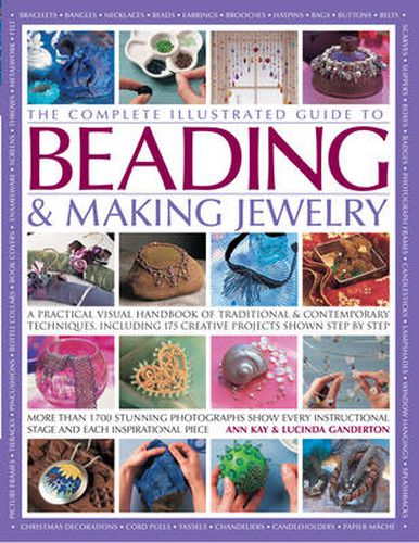 Cover image for The Complete Illustrated Guide to Beading & Making Jewelry: A Practical Visual Handbook of Traditional & Contemporary Techniques, Including 175 Creative Projects Shown Step by Step