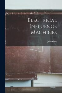 Cover image for Electrical Influence Machines