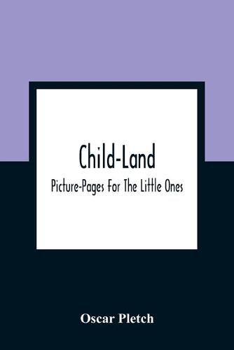 Cover image for Child-Land: Picture-Pages For The Little Ones