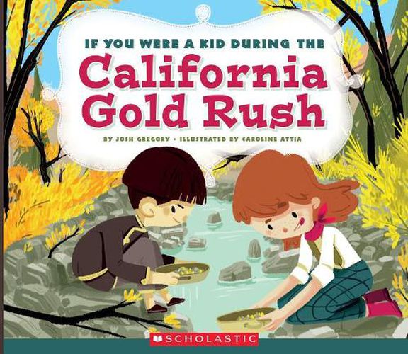 Cover image for If You Were a Kid During the California Gold Rush (If You Were a Kid) (Library Edition)