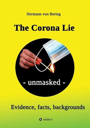 Cover image for The Corona Lie - unmasked: Evidence, facts, backgrounds