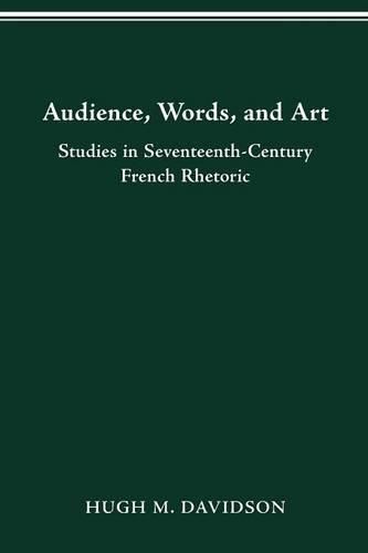 Audience, Words, and Art: Studies in Seventeenth-Century French Rhetoric