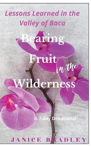 Cover image for Bearing Fruit in the Wilderness: Lessons Learned in the Valley of Baca