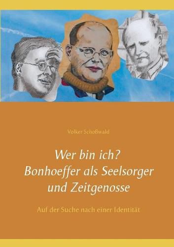 Cover image for Wer bin ich? Bonhoeffer als Seelsorger und Zeitgenosse: Auf der Suche nach einer Identitat