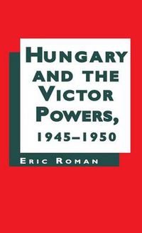 Cover image for Hungary and the Victor Powers, 1945-1950