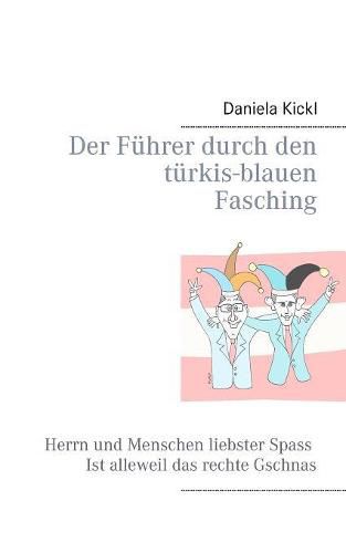 Cover image for Der Fuhrer durch den turkis-blauen Fasching: Herrn und Menschen liebster Spass ist alleweil das rechte Gschnas