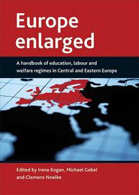 Cover image for Europe enlarged: A handbook of education, labour and welfare regimes in Central and Eastern Europe