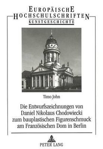 Cover image for Die Entwurfszeichnungen Von Daniel Nikolaus Chodowiecki Zum Bauplastischen Figurenschmuck Am Franzoesischen Dom in Berlin