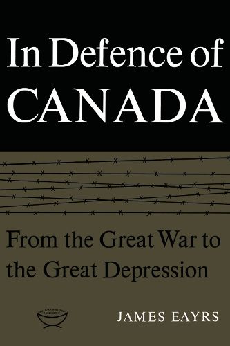 Cover image for In Defence of Canada: From the Great War to the Great Depression