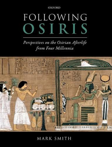 Following Osiris: Perspectives on the Osirian Afterlife from Four Millennia