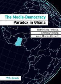 Cover image for The Media-Democracy Paradox in Ghana: Rethinking Political Communication in an African Context