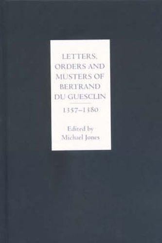 Letters, Orders and Musters of Bertrand du Guesclin, 1357-1380