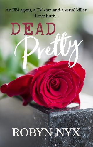 Cover image for Dead Pretty: An FBI agent, a TV star, and a serial killer. Love hurts.