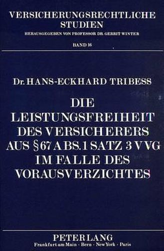 Cover image for Die Leistungsfreiheit Des Versicherers Aus 67 ABS. 1 Satz 3 Vvg Im Falle Des Vorausverzichtes