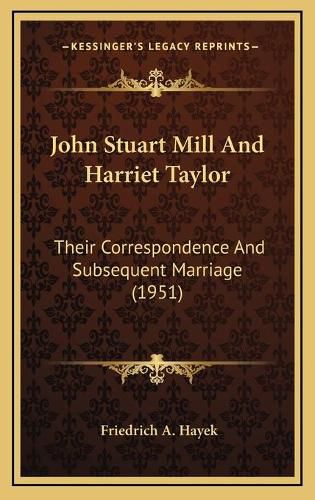 John Stuart Mill and Harriet Taylor: Their Correspondence and Subsequent Marriage (1951)