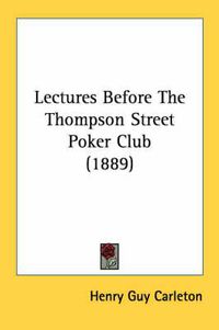 Cover image for Lectures Before the Thompson Street Poker Club (1889)