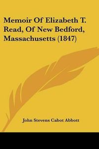 Cover image for Memoir of Elizabeth T. Read, of New Bedford, Massachusetts (1847)