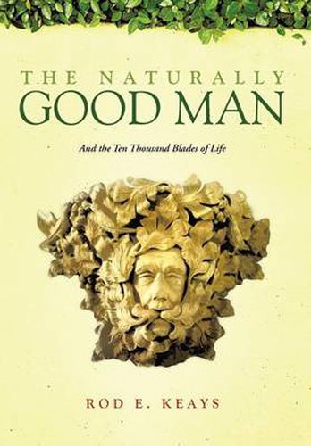 Cover image for The Naturally Good Man: And the Ten Thousand Blades of Life