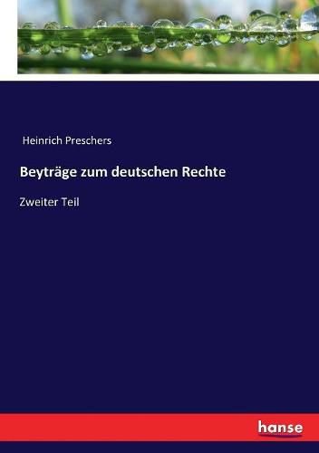 Beytrage zum deutschen Rechte: Zweiter Teil