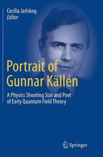 Cover image for Portrait of Gunnar Kallen: A Physics Shooting Star and Poet of Early Quantum Field Theory