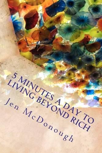 Cover image for 5 Minutes a Day to Living Beyond Rich: The Easy, Simple, Blunt, No Nonsense Personal Finance Guide for Busy People