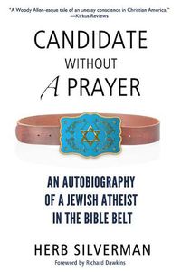 Cover image for Candidate Without a Prayer: An Autobiography of a Jewish Atheist in the Bible Belt