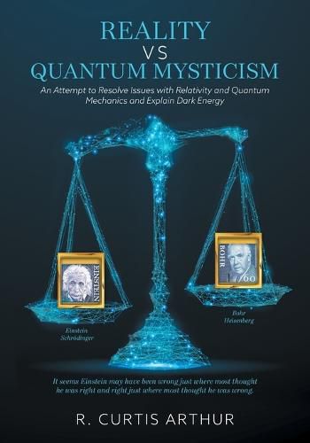 Cover image for Reality vs Quantum Mysticism: An Attempt to Resolve Issues with Relativity and Quantum Mechanics and Explain Dark Energy