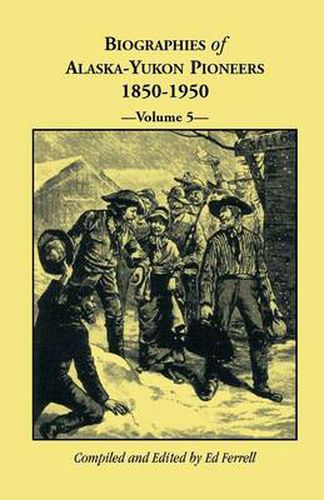 Cover image for Biographies of Alaska-Yukon Pioneers 1850-1950, Volume 5